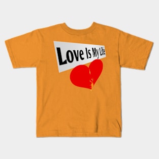 LOVE IS MY LIFE Kids T-Shirt